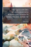 Die Quellen Des Kunstlerischen Schaffens. Versuch Einer Neuen Asthetik 1171929153 Book Cover