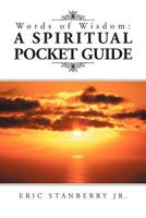 Words of Wisdom: A Spiritual Pocket Guide 1469134101 Book Cover