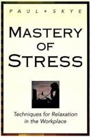 Mastery of Stress: Techniques for Relaxation in the Workplace 1567186300 Book Cover