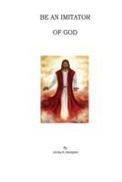 Be an Imitator of God 1542926882 Book Cover
