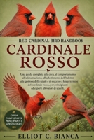 RED CARDINAL BIRD HANDBO OK: Una guida completa alla cura, al comportamento, all'alimentazione, all'allestimento dell'habitat, alla gestione della ... allevatori di uccelli. (Italian Edition) B0H58YWTLZ Book Cover