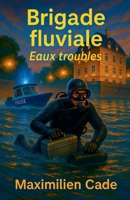 Brigade fluviale Eaux troubles (French Edition) B0FBN9J95K Book Cover