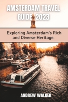 Amsterdam Travel Guide 2023: Exploring Amsterdam's Rich And Diverse Heritage B0CCCJJBDQ Book Cover