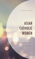 Asian Catholic Women : Movements, Mission, and Vision 149859459X Book Cover