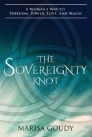 The Sovereignty Knot: A Woman's Way to Freedom, Power, Love, and Magic 1734194006 Book Cover