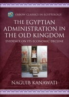 Egyptian Administration in the Old Kingdom: Evidence on Its Economic Decline. Doctoral Thesis, Macquarie Univ, 1974 B0D325BPSD Book Cover