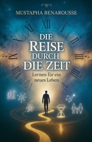 Die Reise durch die Zeit: Lernen für ein neues Leben (German Edition) B0DV399D83 Book Cover