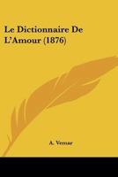 Le Dictionnaire De L'Amour (1876) 1160154902 Book Cover