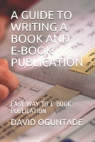 A GUIDE TO WRITING A BOOK AND EBOOK PUBLICATION: EASY WAY TO EBOOK PUBLICATION B08T4DGCB9 Book Cover