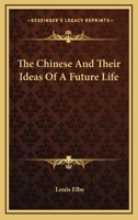 The Chinese And Their Ideas Of A Future Life 1425346057 Book Cover