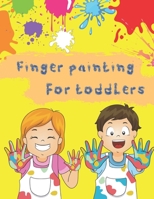 Finger Painting for Toddlers B08Y3LFL8B Book Cover