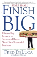 Start Small Finish Big: Fifteen Key Lessons to Start and Run Your Own Successful Business 1627040021 Book Cover
