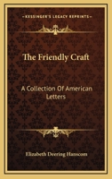 The Friendly Craft: A Collection of American Letters 1163292516 Book Cover