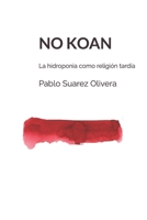 NO KOAN: La hidroponia como religión tardía (Spanish Edition) B0GSSHZT2Z Book Cover