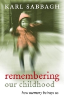 Remembering Our Childhood: How Memory Betrays Us 0199218404 Book Cover