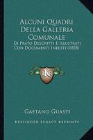 Alcuni Quadri Della Galleria Comunale: Di Prato Descritti E Illustrati Con Documenti Inediti (1858) 1160296758 Book Cover