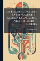 Les Ferments Digestifs La Pr�paration Et l'Emploi Des Aliments Artificiellement Dig�r�s (Classic Reprint) 2329377274 Book Cover
