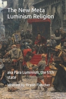 The New Meta Luminism Religion: aka Para Luminism, the 51th state B0C5Z37RF4 Book Cover