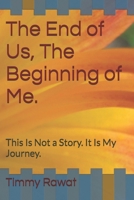 The End of Us, The Beginning of Me.: This Is Not a Story. It Is My Journey. B0H6STMPS5 Book Cover