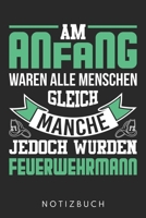 Am Anfang Waren Alle Menschen Gleich Manche Jedoch Wurden Feuerwehrmann: Din A5 Kariertes Heft (Kariert) Mit Karos Für Jeden Feuerwehrmann | Notizbuch ... Feuerwehrleute Notebook (German Edition) 1678560391 Book Cover