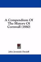 A Compendium of the History of Cornwall 1017532257 Book Cover