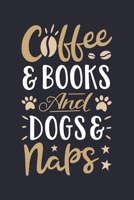Coffee and Books and Dog Naps: Coffee Lined Notebook, Journal, Organizer, Diary, Composition Notebook, Gifts for Coffee Lovers 1676553800 Book Cover