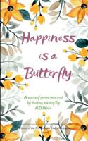 Happiness is a Butterfly A series of peoms on a real life healing journey B0G3QKJSZW Book Cover