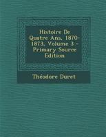 Histoire De Quatre Ans, 1870-1873; Volume 3 0270968466 Book Cover