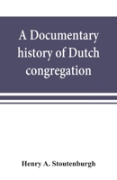A documentary history of Dutch congregation, of Oyster Bay, Queens County, Island of Nassau, now Long Island 935386934X Book Cover