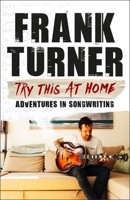 Try This At Home: Adventures in songwriting 1472257863 Book Cover