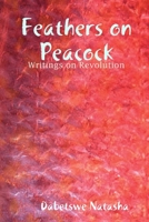 Feathers on Peacock: Writings on Revolution 0557076978 Book Cover
