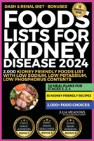 Foods Lists For Kidney Disease 2024: Includes; 2,000 Kidney Friendly Foods List With Low Sodium, Low Potassium, Low Phosphorus Contents + 30 Meal Plans for Stages 2, 3, 4, & 50 Kidney Friendly Recipes 1916715257 Book Cover