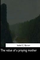 The value of a praying mother, 1544725809 Book Cover