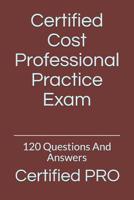 Certified Cost Professional Practice Exam: 120 Questions And Answers 1092237747 Book Cover