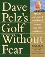 Golf Without Fear: How to Play the 10 Most Feared Shots in Golf with Confidence 1845136632 Book Cover