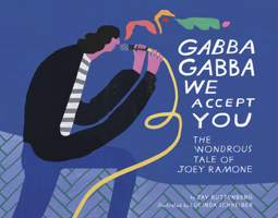 Gabba Gabba We Accept You: The Wondrous Tale of Joey Ramone 193711242X Book Cover