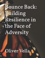 Bounce Back: Building Resilience in the Face of Adversity B0CVFRZ1RZ Book Cover