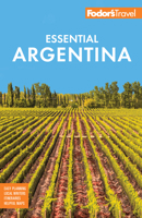 Fodor's Essential Argentina: With the Wine Country, Uruguay & Chilean Patagonia 1640977937 Book Cover