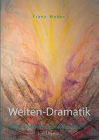 Welten-Dramatik: Erkenntnishilfen in apokalyptischer Zeit 3741281816 Book Cover