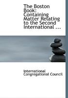 The Boston Book: Containing Matter Relating to the Second International Congregational Council, at B 0554739690 Book Cover