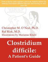 Clostridium Difficile: A Patient's Guide 0578089130 Book Cover
