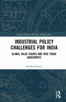 Industrial Policy Challenges for India: Global Value Chains and Free Trade Agreements 0815366051 Book Cover