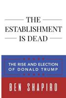 The Establishment Is Dead: The Rise and Election of Donald Trump 1945630728 Book Cover
