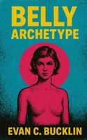 Belly: Archetype: How a Band Shaped a Generation of Women in Indie Rock and Left a Lasting Cultural Legacy in Alternative Music History B0FSY96JWT Book Cover
