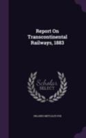 Report On Transcontinental Railways, 1883 1341349985 Book Cover