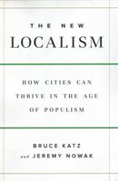 The New Localism: How Cities Can Thrive in the Age of Populism 0815731647 Book Cover