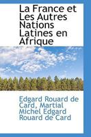 La France et Les Autres Nations Latines en Afrique 1103885987 Book Cover