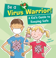 Be a Virus Warrior!: A Kid's Guide to Keeping Safe B0GN7HWHMS Book Cover