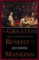 The Greatest Benefit to Mankind: A Medical History of Humanity from Antiquity to the Present 0393319806 Book Cover