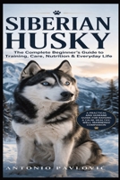 Siberian Husky: Raise a Calm, Loyal, and Well-Balanced Companion Without Frustration (The Complete Dog Breed Guide Series) B0GWQGN15D Book Cover
